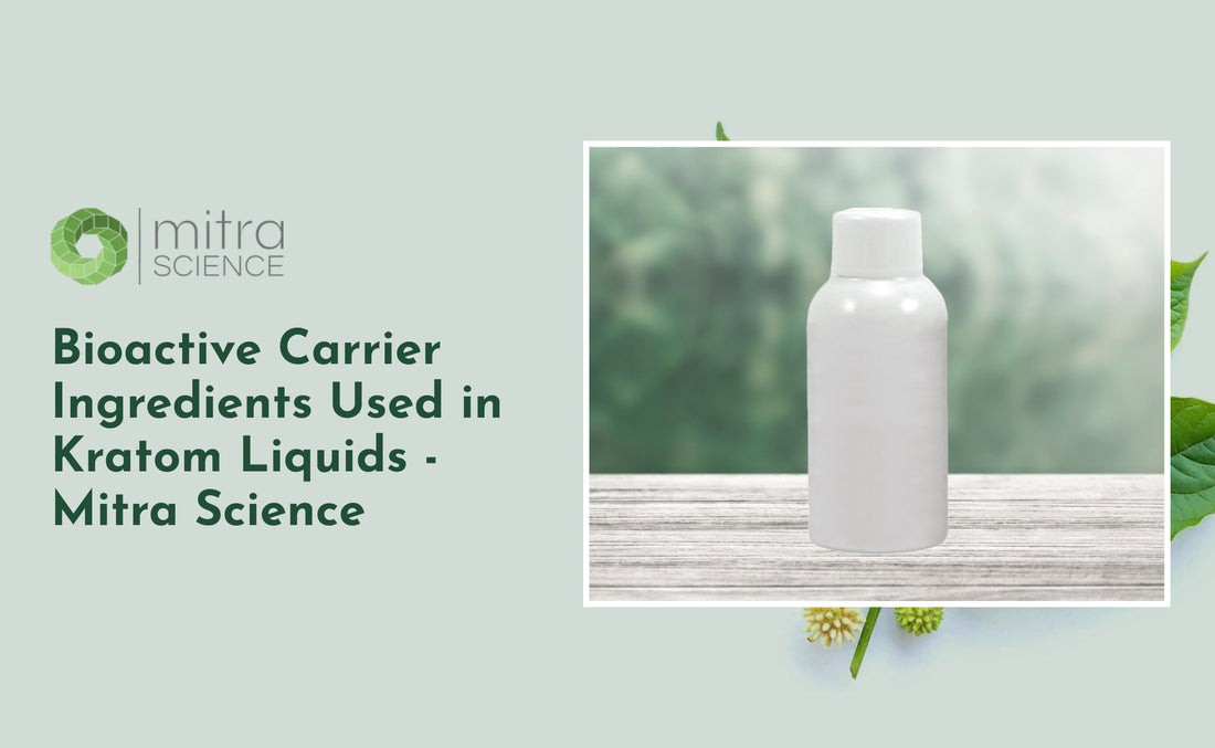 Bioactive Carrier Ingredients Used in Kratom Liquids - Mitra Science