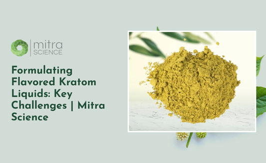 Formulating Flavored Kratom Liquids: Key Challenges | Mitra Science